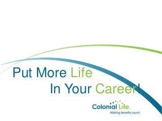 Put More Life
In Your Career!

 