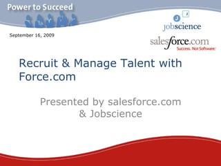 Recruit & Manage Talent with Force.com ,[object Object],September 16, 2009 
