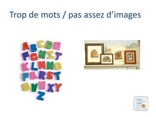 Trop de mots / pas assez d’images
 