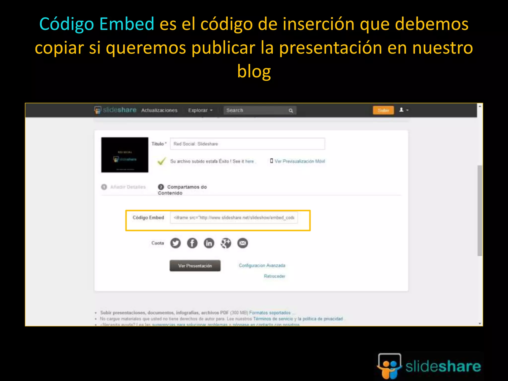 Código Embed es el código de inserción que debemos
copiar si queremos publicar la presentación en nuestro
blog
 