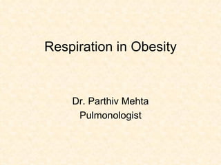 Respiration in Obesity Dr. Parthiv Mehta Pulmonologist 