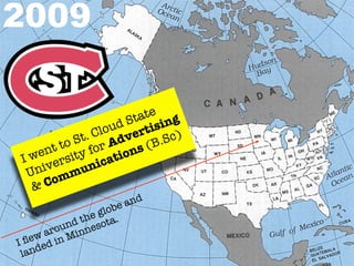 2009

                           ate ng
                        St si
                    ud rti
              t. Clo ve          Sc)
          to S for A  d       B.
       nt ty               s(
 I we rsi           at ion
      ive       nic
   Un mmu
    &  Co
                       ea nd
                    lob
                he g ta.
             d t so
          oun inne
        ar M
I  ﬂew d in
  la nde
 