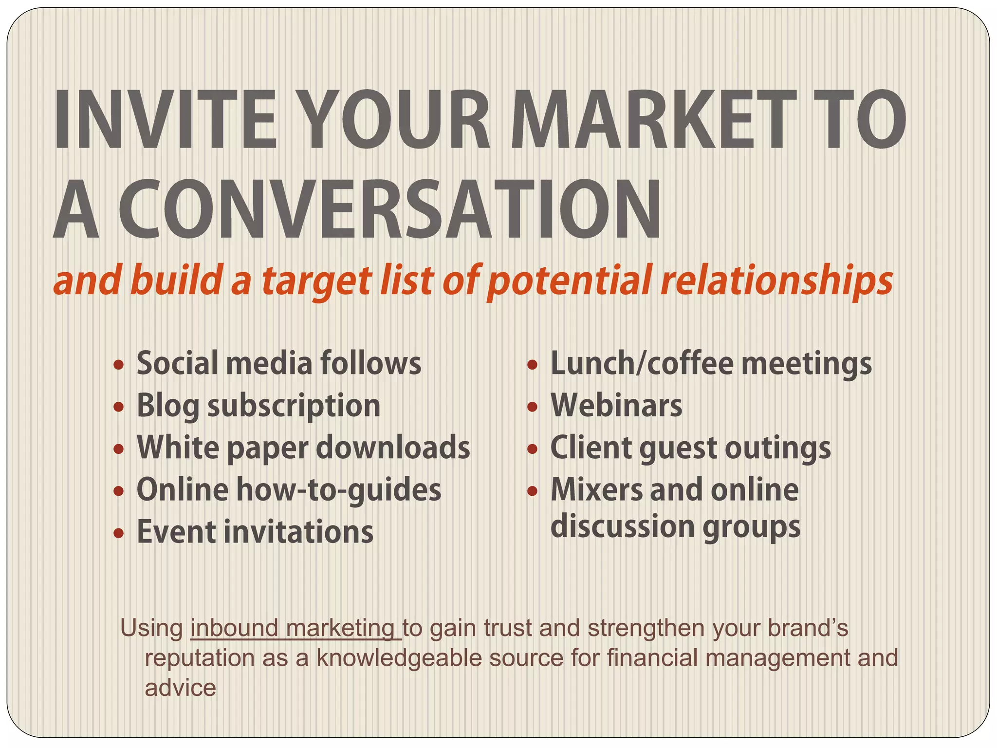 
Using inbound marketing to gain trust and strengthen your brand’s
reputation as a knowledgeable source for financial management and
advice