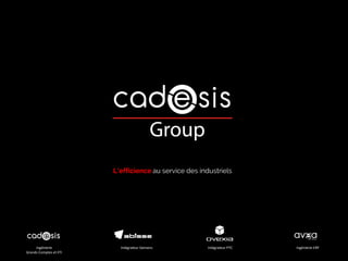 L’efficience au service des industriels
Ingénierie
Grands Comptes et ETI
Intégrateur Siemens Intégrateur PTC Ingénierie ERP
 