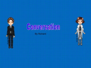 Conversation By Richard  