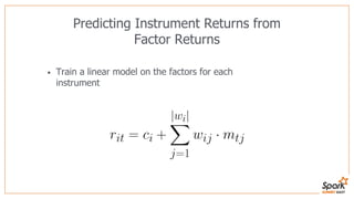Predicting Instrument Returns from
Factor Returns
• Train a linear model on the factors for each
instrument
 