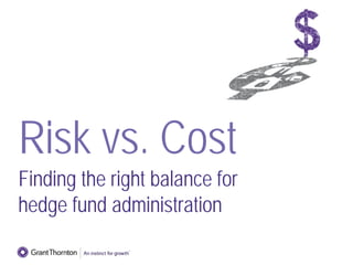 Risk vs. Cost
Finding the right balance for
hedge fund administration
 