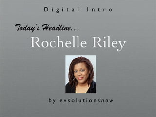 D i g i t a l   I n t r o


Today’s Headline...
    Rochelle Riley


         by evsolutionsnow
 