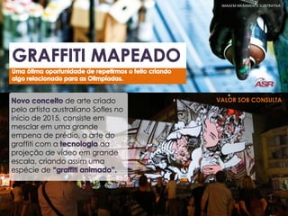 de arte criado
pelo artista australiano Sofles no
início de 2015, consiste em
mesclar em uma grande
empena de prédio, a arte do
graffiti com a da
projeção de vídeo em grande
escala, criando assim uma
espécie de
IMAGEM MERAMENTE ILUSTRATIVA
VALOR SOB CONSULTA
 