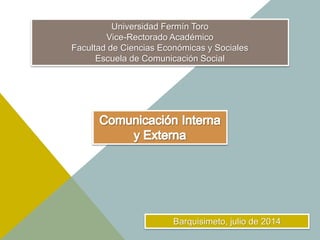 Universidad Fermín Toro
Vice-Rectorado Académico
Facultad de Ciencias Económicas y Sociales
Escuela de Comunicación Social
Barquisimeto, julio de 2014
 