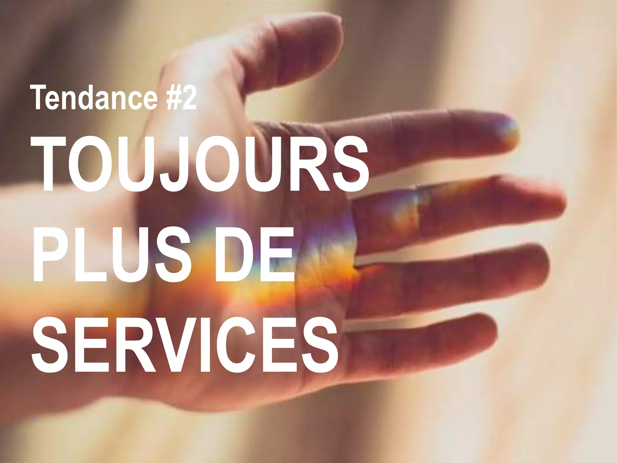 Tendance #2
TOUJOURS
PLUS DE
SERVICES