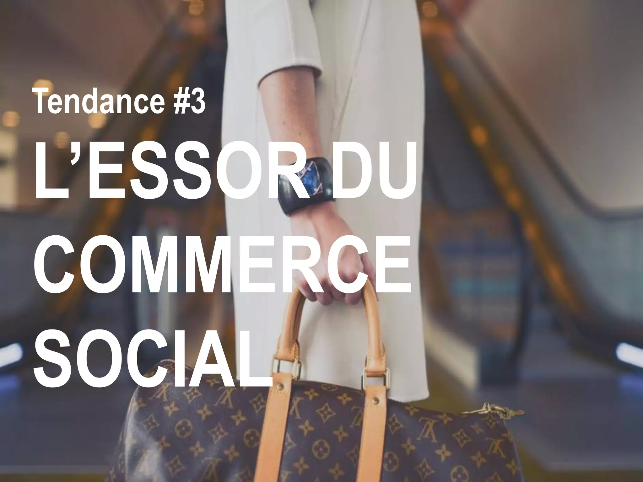Tendance #3
L’ESSOR DU
COMMERCE
SOCIAL