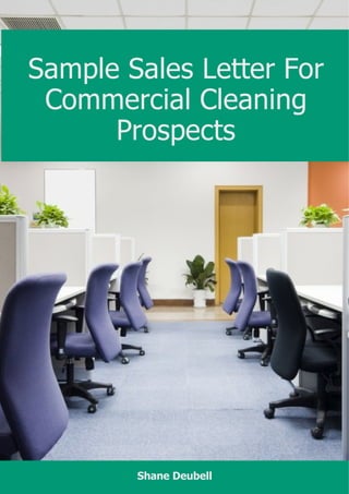 Sample Sales Letter For
Commercial Cleaning
Prospects
Shane Deubell
 