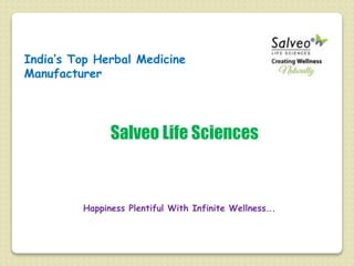 Salveo Life Sciences
Happiness Plentiful With Infinite Wellness….
India’s Top Herbal Medicine
Manufacturer
 