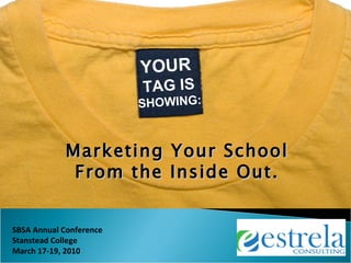 YOUR   TAG IS  SHOWING: Marketing Your School From the Inside Out. 