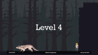 Level 4
12.04.2019 Sabine Langmann bit.ly/sfx-2019
 