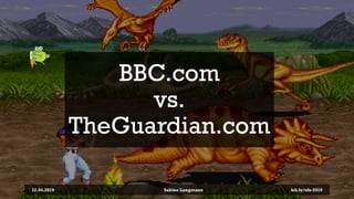 BBC.com
vs.
TheGuardian.com
12.04.2019 Sabine Langmann bit.ly/sfx-2019
 