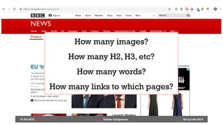 12.04.2019 Sabine Langmann
How many images?
How many H2, H3, etc?
How many words?
How many links to which pages?
bit.ly/sfx-2019
 