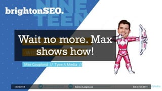 12.04.2019 Sabine Langmann
Wait no more. Max
shows how!
bit.ly/sfx-2019
 