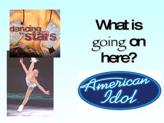 What is  going  on here? 