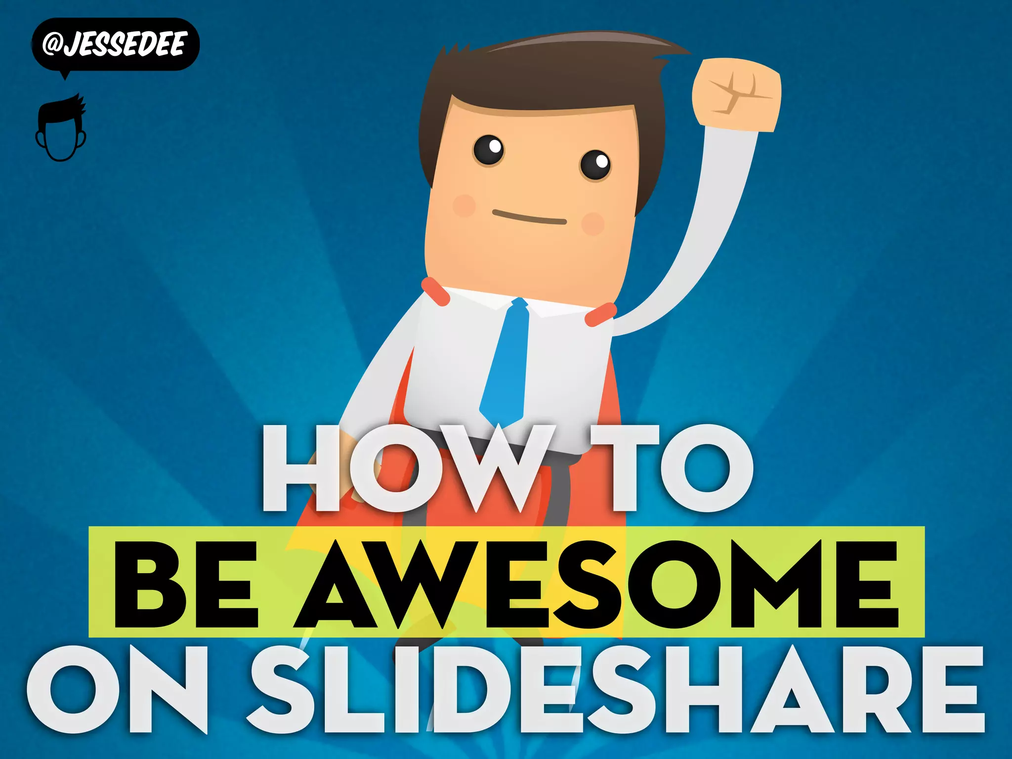 @jessedee
How to
be awesome
on slideshare