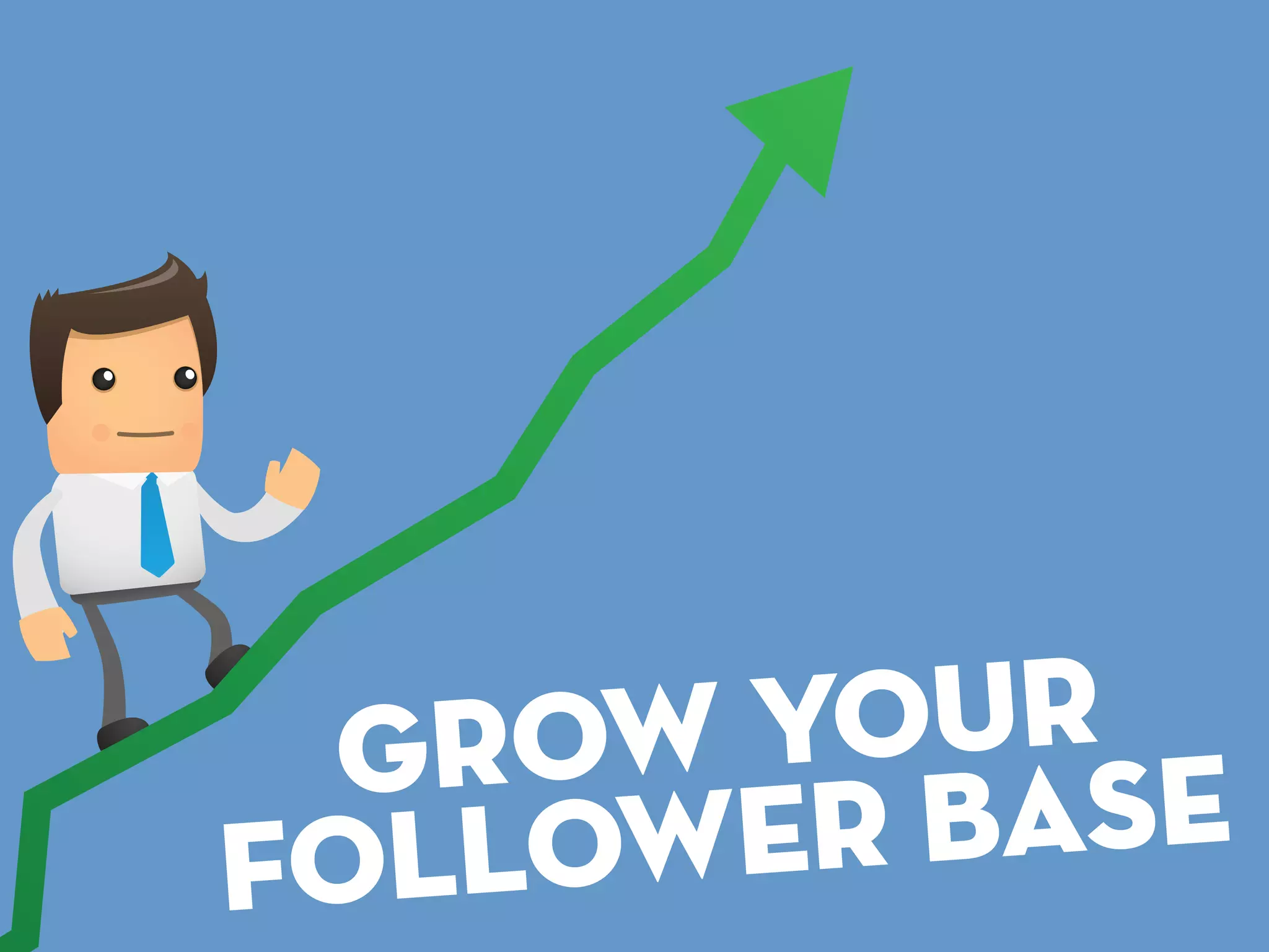 grow your
fol lower base