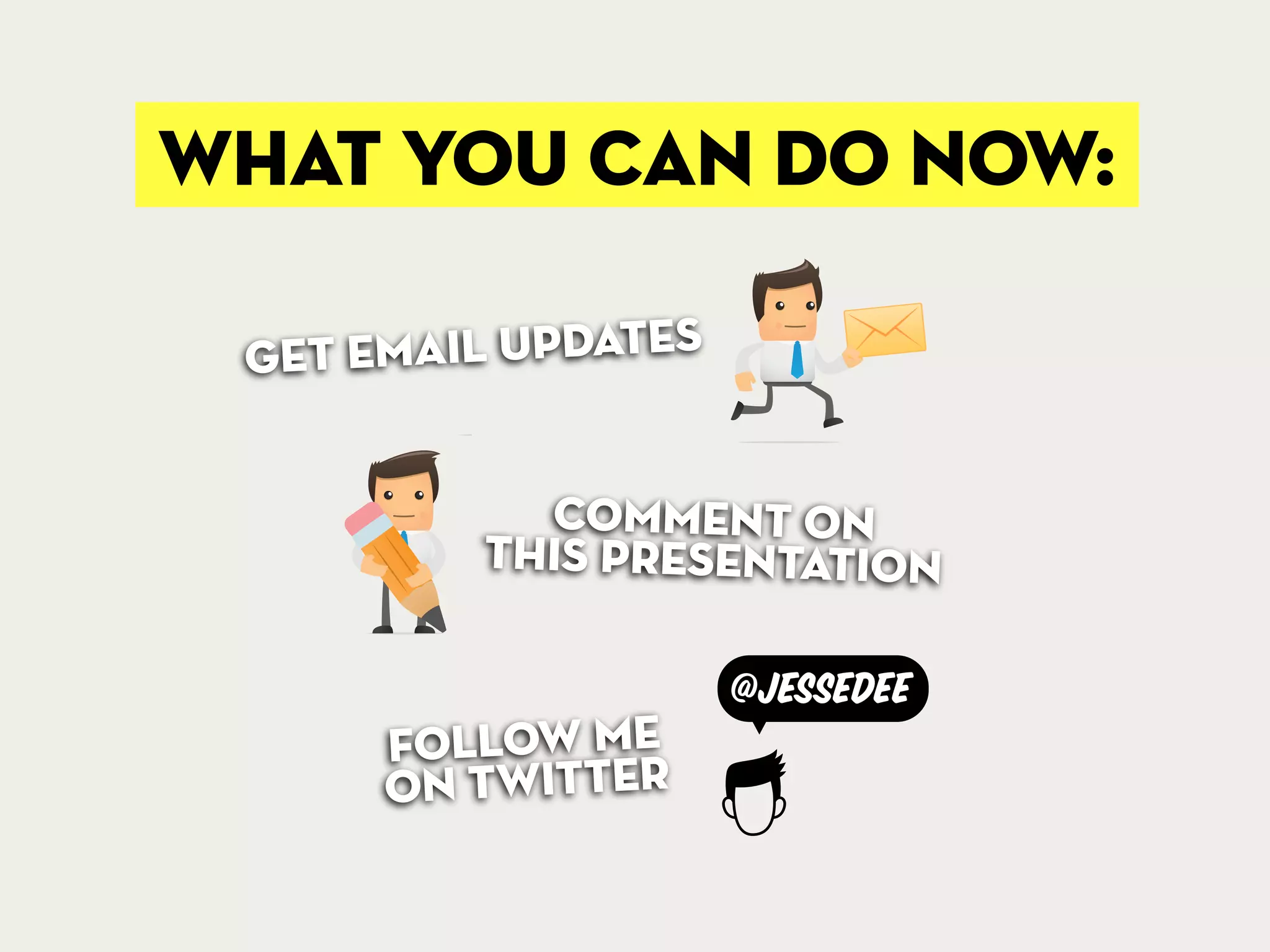 what you can do now:
get email updates
comment on
this presentation
@jessedee
follow me
on twitter