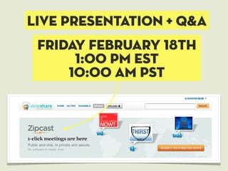 Live presentation + q&a
 Friday February 18th
      1:00 pm est
     10:00 am pst
 