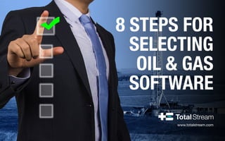 www.totalstream.com
8 STEPS FOR
SELECTING
OIL & GAS
SOFTWARE
 