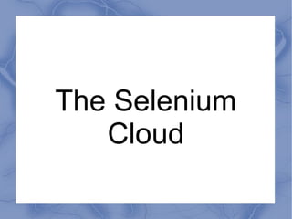 The Selenium
   Cloud
 