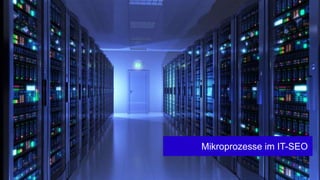 Mikroprozesse im IT-SEO
 