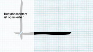 Bestandscontent
ist optimierbar
 