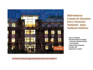 NISO Webinar 
E-books for Education 
Part 2: Electronic 
Textbooks: Open 
Textbook Initiatives 
Faye A. Chadwell 
Donald &...