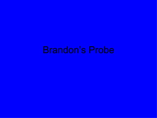 Brandon’s Probe 