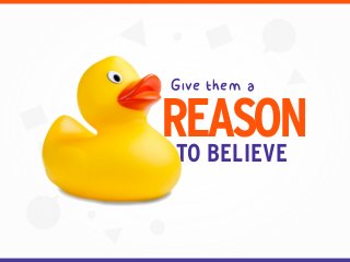 Give them a
REASONTO BELIEVE
 