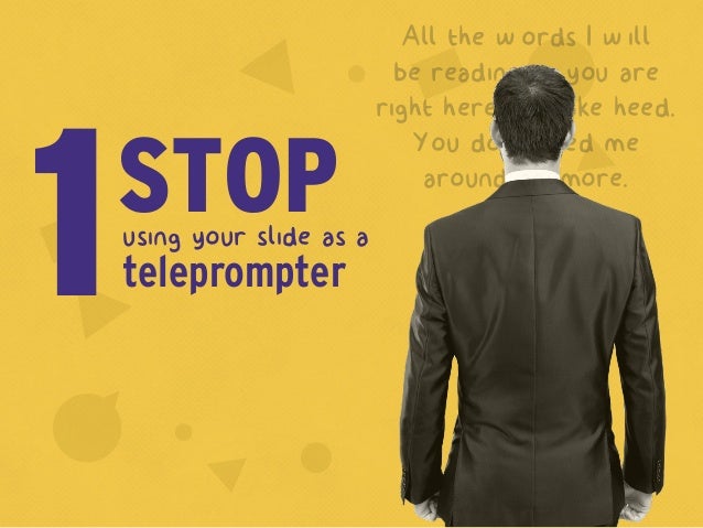 All the words I w ill
be reading to you are
right here. So take heed.
You dont need me
around anymore.STOPusing your slide...