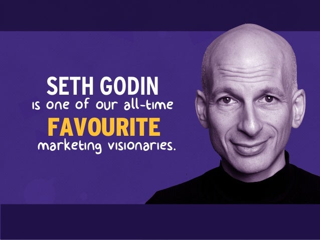 SETH GODIN
is one of our all-time
FAVOURITE
marketing visionaries.
 
