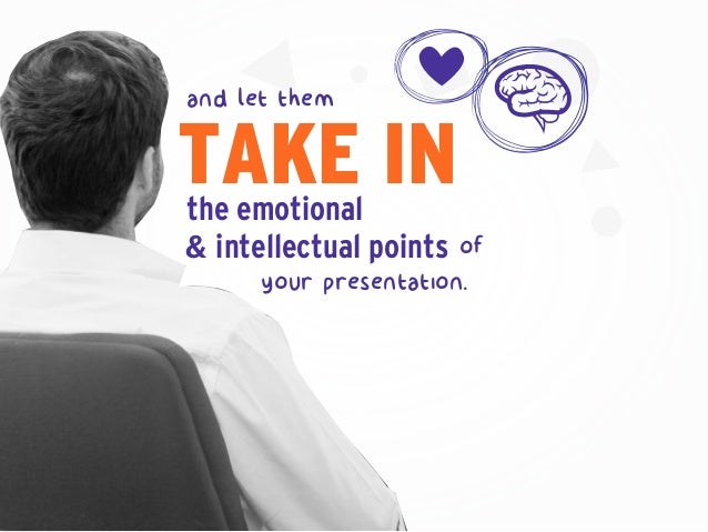 the emotional
& intellectual points
your presentation.
TAKE IN
of
and let them
 
