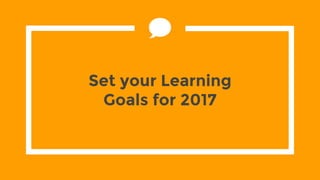 Set your Learning
Goals for 2017
 