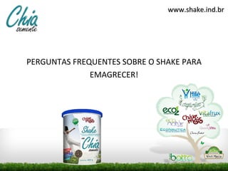 www.shake.ind.br




PERGUNTAS FREQUENTES SOBRE O SHAKE PARA
              EMAGRECER!
 