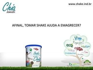 www.shake.ind.br




AFINAL, TOMAR SHAKE AJUDA A EMAGRECER?
 