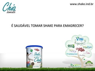 www.shake.ind.br




É SAUDÁVEL TOMAR SHAKE PARA EMAGRECER?
 