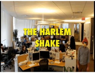 THE HARLEM
   SHAKE
 