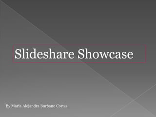 Slideshare Showcase


By Maria Alejandra Burbano Cortes
 