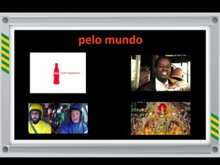 Vale	
  o	
  que	
  te	
  toca!
      pelo	
  mundo	
  
 