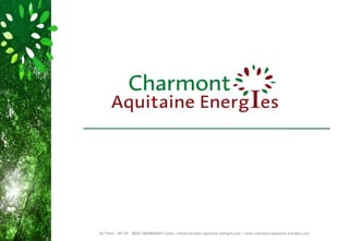 , bd Thiers - BP 10F - 88201 REMIREMONT Cedex– info@charmont-aquitaine-energies.com / www.charmont-aquitaine-energies.com
 