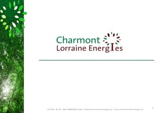 , bd Thiers - BP 10F - 88201 REMIREMONT Cedex– info@charmont-lorraine-energies.com / www.charmont-lorraine-energies.com
                                                                                                                          1
 