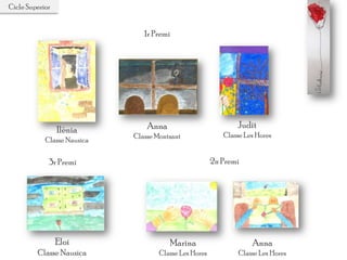 Cicle Superior
Marina
Classe Les Hores
2n Premi
Anna
Classe Les Hores
Eloi
Classe Nausica
3r Premi
Ilènia
Classe Nausica
Anna
Classe Montsant
Judit
Classe Les Hores
1r Premi
 