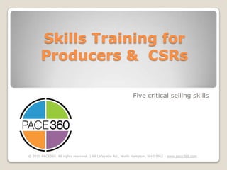 Skills Training for Producers &  CSRs Five critical selling skills 