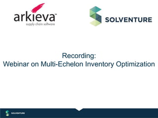 Recording:
Webinar on Multi-Echelon Inventory Optimization
 